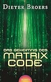 Das Geheimnis des Matrix Code by Dieter Broers