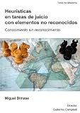 Heurísticas en tareas de juicio con elementos no reconocidos: Conocimiento sin reconocimiento