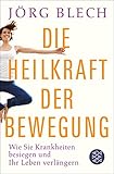 Die Heilkraft der Bewegung: Wie Sie Krankheiten besiegen und Ihr Leben verlängern by 