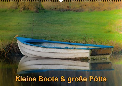 Kleine Boote & große Pötte / Geburtstagskalender (Wandkalender 2017 DIN A2 quer): Pötte, Schiffe und Boote in allen Größen, aus allen Materialien, für ... 14 Seiten ) (CALVENDO Mobilitaet)