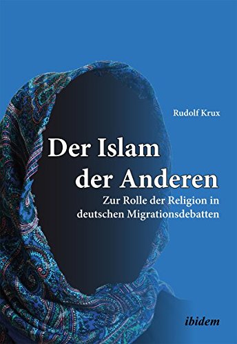 Preisvergleich Produktbild Der Islam der Anderen: Zur Rolle Der Religion In Deutschen Migrationsdebatten