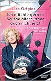 Ich möchte gern in Würde altern, aber doch nicht jetzt: Erwachsensein für Profis by 