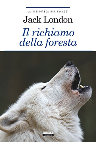 Il richiamo della foresta: Ediz. integrale (La biblioteca dei ragazzi Vol. 29) libro