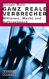 Ganz reale Verbrecher. Millionen, Macht und Auftragsmord by JÃ¼rgen Roth (2002-09-05) by 