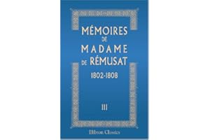Mémoires de madame de Rémusat: 1802-1808. Publiés par son petit-fils Paul de Rémusat. Tome 3
