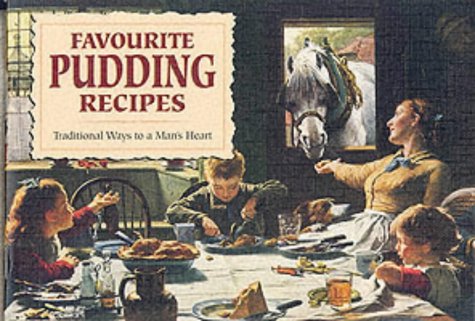 Favourite Pudding Recipes: Traditional Ways to a Man's Heart