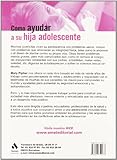 Image de Como ayudar a su hija adolescente / Reviving Ophelia: Respuestas solidas a la anorexia, la sexualidad, la incomunicacion, el fracaso escolar y otros .