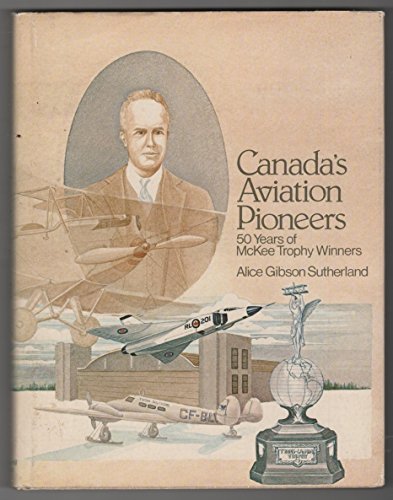 Preisvergleich Produktbild Canada's Aviation Pioneers: 50 Years of McKee Trophy Winners