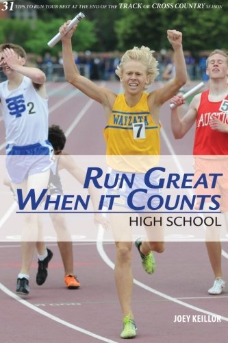 Run Great When It Counts: High School: 31 tips to run your best at the end of the track or cross country season by Joey R Keillor (2012-07-12) francais Run Great When It Counts: High School: 31 tips to run your best at the end of the track or cross country season by Joey R Keillor (2012-07-12) francais