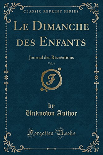 Le Dimanche Des Enfants, Vol. 4: Journal Des Recreations (Classic Reprint)