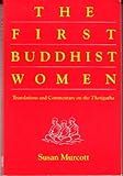 Front cover for the book The First Buddhist Women: Translations and Commentaries on the Therigatha by Susan Murcott