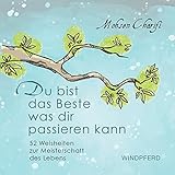 Du bist das Beste, was dir passieren kann: 52 Weisheiten zur Meisterschaft des Lebens by