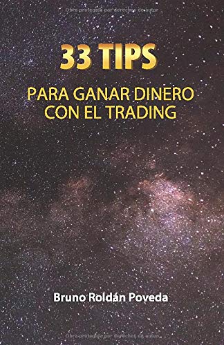 33 TIPS para ganar dinero con el Trading: Consejos Indispensables para convertirte en un mejor Trade 33 TIPS para ganar dinero con el Trading: Consejos Indispensables para convertirte en un mejor Trade