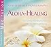 Aloha Healing: Geführte Meditationen mit Musikbegleitung by