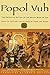 Popol Vuh: The Definitive Edition Of The Mayan Book Of The Dawn Of Life And The Glories Of by