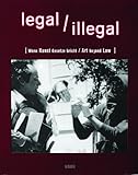 legal, illegal: Wenn Kunst Gesetze bricht /Art beyond Law by
