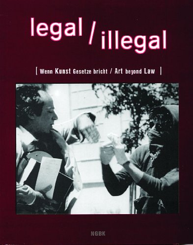 legal, illegal: Wenn Kunst Gesetze bricht /Art beyond Law