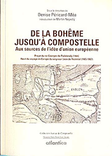 De la Bohême jusqu'à Compostelle : Aux sources de l'idée d'union européenne De la Bohême jusqu'à Compostelle : Aux sources de l'idée d'union européenne