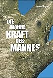 Die wahre Kraft des Mannes (Hardcover, 256 Seiten) by 