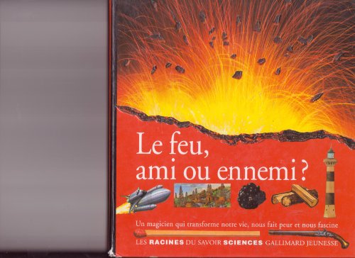 Le  Feu, ami ou ennemi?