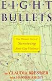 Eight Bullets: One Woman's Story of Surviving Anti-Gay Violence by 