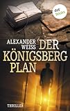 Bücher Neuerscheinungen 2022 - Der Königsberg-Plan: Thriller von Alexander Weiss