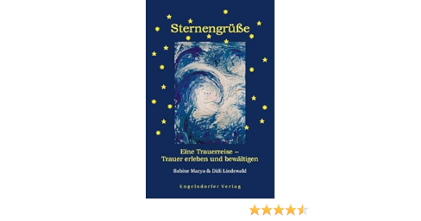 Sternengrusse Eine Trauerreise Trauer Erleben Und Bewaltigen Amazon De Marya Sabine Lindewald Didi Bucher