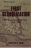 First Globalization: The Eurasian Exchange, 1500-1800 First Globalization: The Eurasian Exchange, 1500-1800