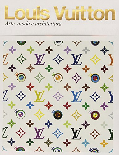 Louis Vuitton. Arte, moda e architettura. Ediz. illustrata Louis Vuitton. Arte, moda e architettura. Ediz. illustrata