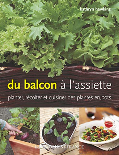 Du balcon à l'assiette : Planter, récolter et cuisiner des plantes en pots Du balcon à l'assiette : Planter, récolter et cuisiner des plantes en pots