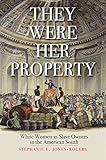 They Were Her Property: White Women as Slave Owners in the American South (English Edition) by Stephanie E. Jones-Rogers