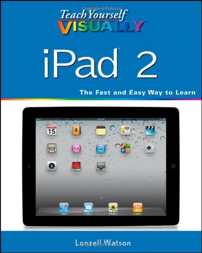Download Teach Yourself VISUALLY iPad 2 (Teach Yourself VISUALLY (Tech))