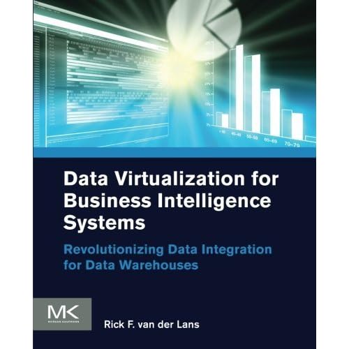 Data Virtualization for Business Intelligence Systems: Revolutionizing Data Integration for Data Warehouses (The Morgan Kaufmann Series on Business Intelligence) by Rick van der Lans (2012-08-08) Data Virtualization for Business Intelligence Systems: Revolutionizing Data Integration for Data Warehouses (The Morgan Kaufmann Series on Business Intelligence) by Rick van der Lans (2012-08-08)
