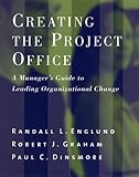 Creating the Project Office: A Manager's Guide to Leading Organizational Change (Jossey Bass Business & Management Series) by 
