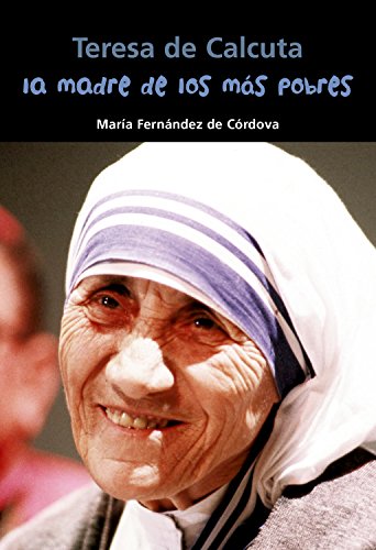 Teresa de Calcuta La madre de los más pobres (Biografía joven)
