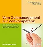 Vom Zeitmanagement zur Zeitkompetenz: Das Übungsbuch für Berater, Trainer, Lehrer und alle, die ihre Zeitqualität erhöhen möchten by Elmar Hatzelmann, Martin Held