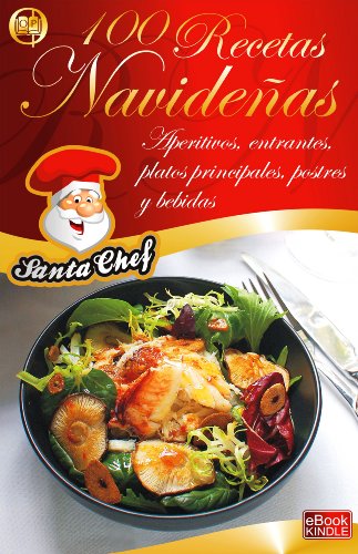 Download 100 RECETAS NAVIDEÑAS - Aperitivos, entrantes, platos principales, postres y bebidas (Colección eBooks Santa Chef nº 4) Download 100 RECETAS NAVIDEÑAS - Aperitivos, entrantes, platos principales, postres y bebidas (Colección eBooks Santa Chef nº 4)
