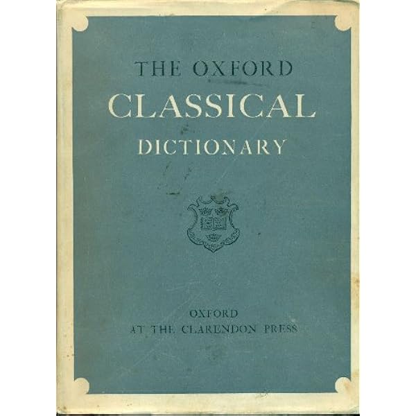 The Oxford Classical Dictionary: The Ultimate Reference Work on The Oxford Classical Dictionary: The Ultimate Reference Work on