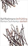 'Im Frühling sterben: Roman' von Ralf Rothmann