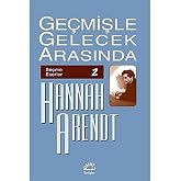 Ge&ccedil;mişle Gelecek Arasında: Se&ccedil;me Eserler 2: Siyasi D&uuml;ş&uuml;nce Konulu Altı Deneme