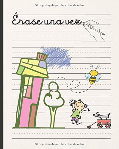 ÉRASE UNA VEZ: CUADERNO INFANTIL DE ESCRITURA | HOJAS PAUTADAS ESPECIALES PARA LA PRÁCTICA DE CALIGRAFÍA | ESPECIALMENTE INDICADA PARA NIÑOS Y NIÑAS DE PREESCOLAR Y PRIMARIA