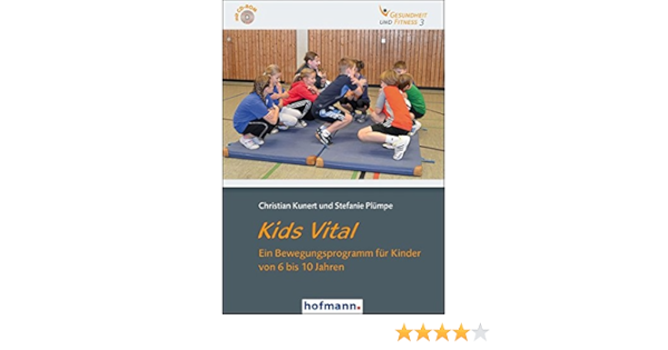 Kids Vital Ein Bewegungsprogramm Fur Kinder Von 6 Bis 10 Jahren Gesundheit Und Fitness Amazon De Weisser Burkhard Kunert Christian Plumpe Stefanie Buschmann Frank Hartmann Jana Bucher