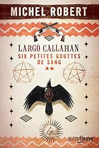 Largo Callahan Six Petites Gouttes De Sang Tome 2 Babelio