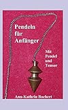 Pendeln für Anfänger: Mit Pendel und Tensor by 