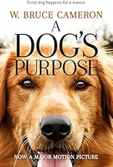 A Dog's Purpose: A novel for humans (A Dog's Purpose Series Book 1)