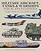 Military Aircraft, Tanks and Warships Visual Encyclopedia: More than 1000 colour illustrations by 
