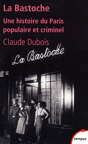 La  Bastoche, une histoire du Paris populaire et criminel