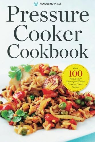 Pressure Cooker Cookbook: Over 100 Fast and Easy Stovetop and Electric Pressure Cooker Recipes