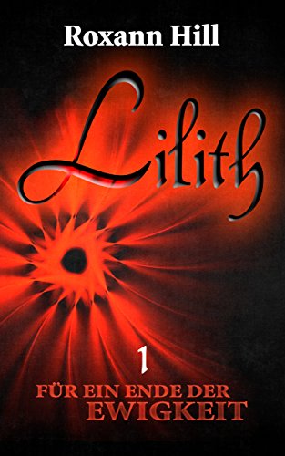 Lilith. Für ein Ende der Ewigkeit (Lilith Saga 1) (German Edition) livre