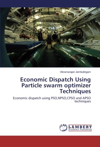 Economic Dispatch Using Particle swarm optimizer Techniques: Economic dispatch using PSO,NPSO,CPSO and APSO techniques